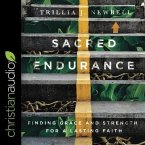 Sacred Endurance Lib/E: Finding Grace and Strength for a Lasting Faith