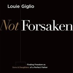 Not Forsaken Lib/E: Finding Freedom as Sons & Daughters of a Perfect Father - Giglio, Louie