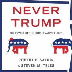 Never Trump: The Revolt of the Conservative Elites - Teles, Steven M.; Saldin, Robert P.