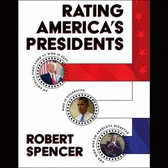 Rating America's Presidents Lib/E: An America-First Look at Who Is Best, Who Is Overrated, and Who Was an Absolute Disaster - Spencer, Robert