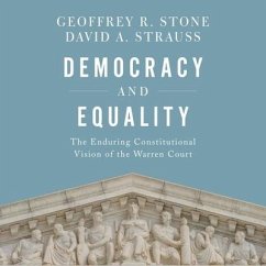 Democracy and Equality: The Enduring Constitutional Vision of the Warren Court - Stone, Geoffrey R.; Strauss, David A.