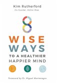 8 Wise Ways: To A Healthy Happier Mind