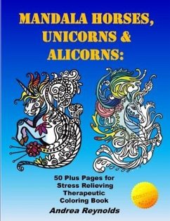 Mandala Horses, Unicorns & Alicorns: 50 Plus Pages for Stress Relieving Therapeutic Coloring Book - Reynolds, Andrea