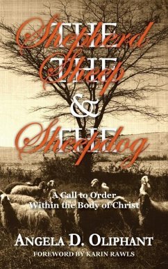 The Shepherd, The Sheep and The Sheepdog: A Call to Order Within the Body of Christ - Oliphant, Angela D.