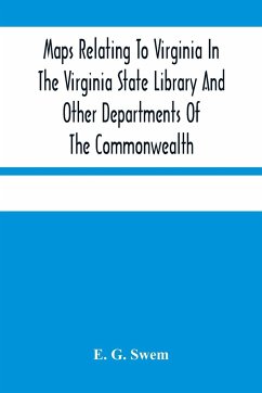 Maps Relating To Virginia In The Virginia State Library And Other Departments Of The Commonwealth - G. Swem, E.