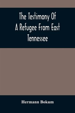 The Testimony Of A Refugee From East Tennessee - Bokum, Hermann