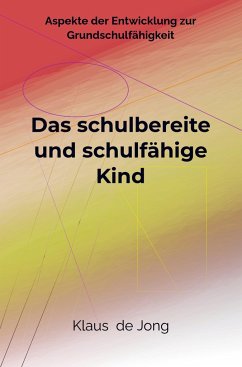 Das schulbereite und schulfähige Kind - de Jong, Klaus