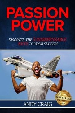 Passion Power: Discover the 3 Indispensable Keys to Your Success: Discover the 3 Indespensable Keys to Your Success - Craig, Andy