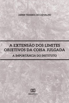 A Extensão dos Limites Objetivos da Coisa Julgada (eBook, ePUB) - Carvalho, Abner Teixeira de