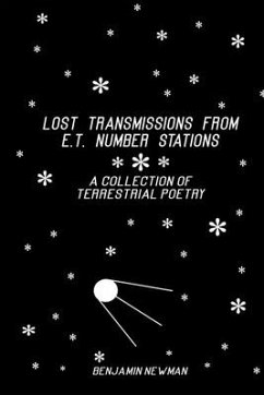 Lost Transmissions from E.T. Number Stations: A Collection of Terrestrial Poetry - Newman, Benjamin