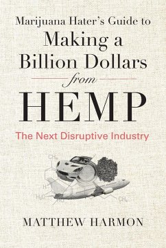 Marijuana Hater's Guide to Making a Billion Dollars from Hemp - Harmon, Matthew
