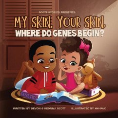 My skin, Your Skin. Where do genes begin? - Scott, Devon; Scott, Keonna