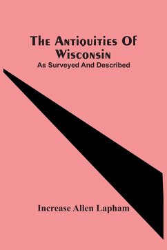 The Antiquities Of Wisconsin; As Surveyed And Described - Allen Lapham, Increase