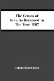 The Census Of Iowa As Returned In The Year 1867