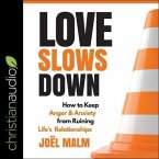 Love Slows Down Lib/E: How to Keep Anger and Anxiety from Ruining Life's Relationships