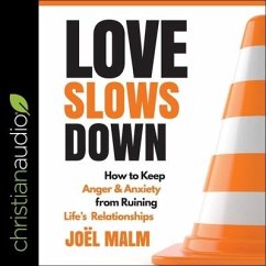 Love Slows Down Lib/E: How to Keep Anger and Anxiety from Ruining Life's Relationships - Malm, Joel
