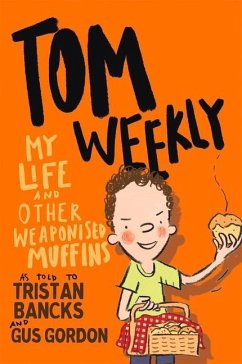 Tom Weekly 5: My Life and Other Weaponised Muffins - Bancks, Tristan; Gordon, Gus