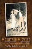 Mountain Midwife: Life and Times of Isabella Brown Neal