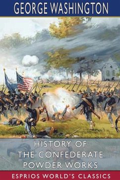 History of the Confederate Powder Works (Esprios Classics) - Rains, George Washington