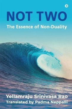 Not Two: The Essence of Non-Duality - Padma Neppalli; Yellamraju Srinivasa Rao