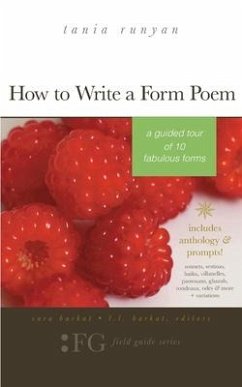 How to Write a Form Poem: A Guided Tour of 10 Fabulous Forms: includes anthology & prompts! sonnets, sestinas, haiku, villanelles, pantoums, gha - Runyan, Tania