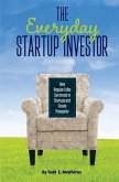 The Everyday Startup Investor: How Regular Folks Can Invest in Startups and Create Prosperity