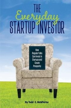 The Everyday Startup Investor: How Regular Folks Can Invest in Startups and Create Prosperity - E. McWhirter, Todd