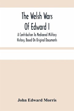 The Welsh Wars Of Edward I - Edward Morris, John