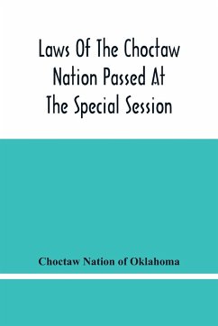 Laws Of The Choctaw Nation Passed At The Special Session Of The General Council Convened At Tushka Humma April 6, 1891, And Adjourned April 11, 1891 - Nation of Oklahoma, Choctaw