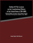Outline Of The Lectures On The Constitutional History Of The United States (1789-1889)