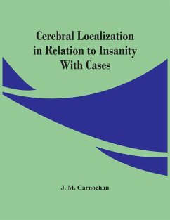 Cerebral Localization In Relation To Insanity - M. Carnochan, J.