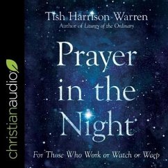 Prayer in the Night Lib/E: For Those Who Work or Watch or Weep - Warren, Tish Harrison