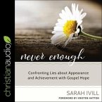 Never Enough Lib/E: Confronting Lies about Appearance and Achievement with Gospel Hope