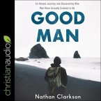 Good Man Lib/E: An Honest Journey Into Discovering Who Men Were Actually Created to Be