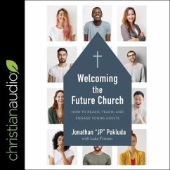 Welcoming the Future Church Lib/E: How to Reach, Teach, and Engage Young Adults - Pokluda, Jonathan