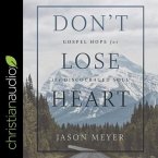 Don't Lose Heart Lib/E: Gospel Hope for the Discouraged Soul