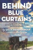 Behind Blue Curtains: A True Crime Memoir of an Amish Woman's Survival, Escape, and Pursuit of Justice