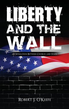 Liberty and the Wall of Separation Between Church and State - O'Keefe, Robert J.