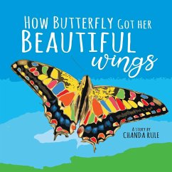 How Butterfly Got Her Beautiful Wings - Rule-Bernroider, Chanda Sheris