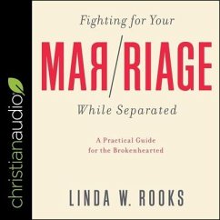 Fighting for Your Marriage While Separated: A Practical Guide for the Brokenhearted - Rooks, Linda W.