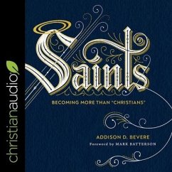 Saints: Becoming More Than Christians - Bevere, Addison D.
