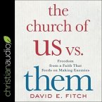 The Church of Us vs. Them Lib/E: Freedom from a Faith That Feeds on Making Enemies