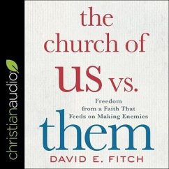 The Church of Us vs. Them Lib/E: Freedom from a Faith That Feeds on Making Enemies - Fitch, David