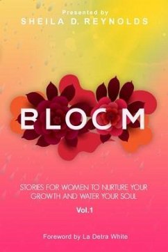 Bloom: Stories for Women to Nurture Your Growth and Water Your Soul Vol 1 (Blk/White ) - Reynolds, Sheila D.