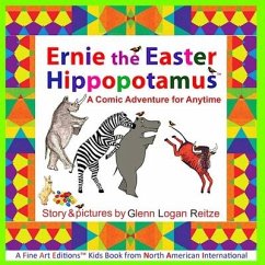 Ernie the Easter Hippopotamus: A Comic Adventure for Anytime - Reitze, Glenn Logan