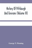 History Of Pittsburgh And Environs (Volume Iii)