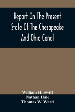 Report On The Present State Of The Chesapeake And Ohio Canal - H. Swift, William; Hale, Nathan