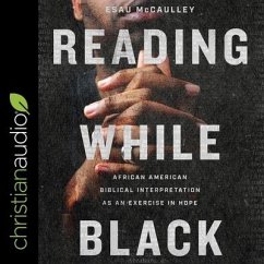 Reading While Black: African American Biblical Interpretation as an Exercise in Hope - McCaulley, Esau