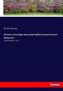 Memoirs of the Right Honourable William Second Viscount Melbourne - Torrens, W. M.