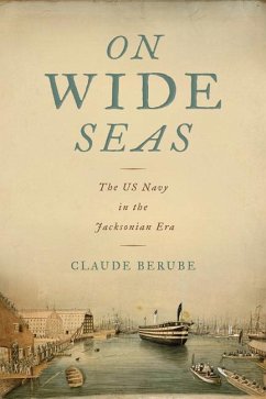 On Wide Seas: The US Navy in the Jacksonian Era - Berube, Claude